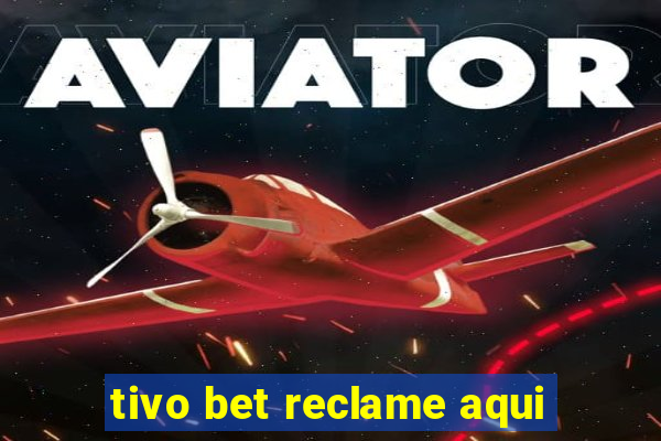 tivo bet reclame aqui